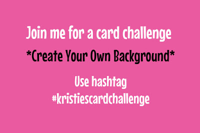Kristie’s Card Challenge – Create Your Own Background