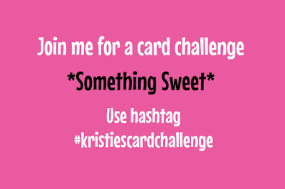Kristie’s Card Challenge – Something Sweet