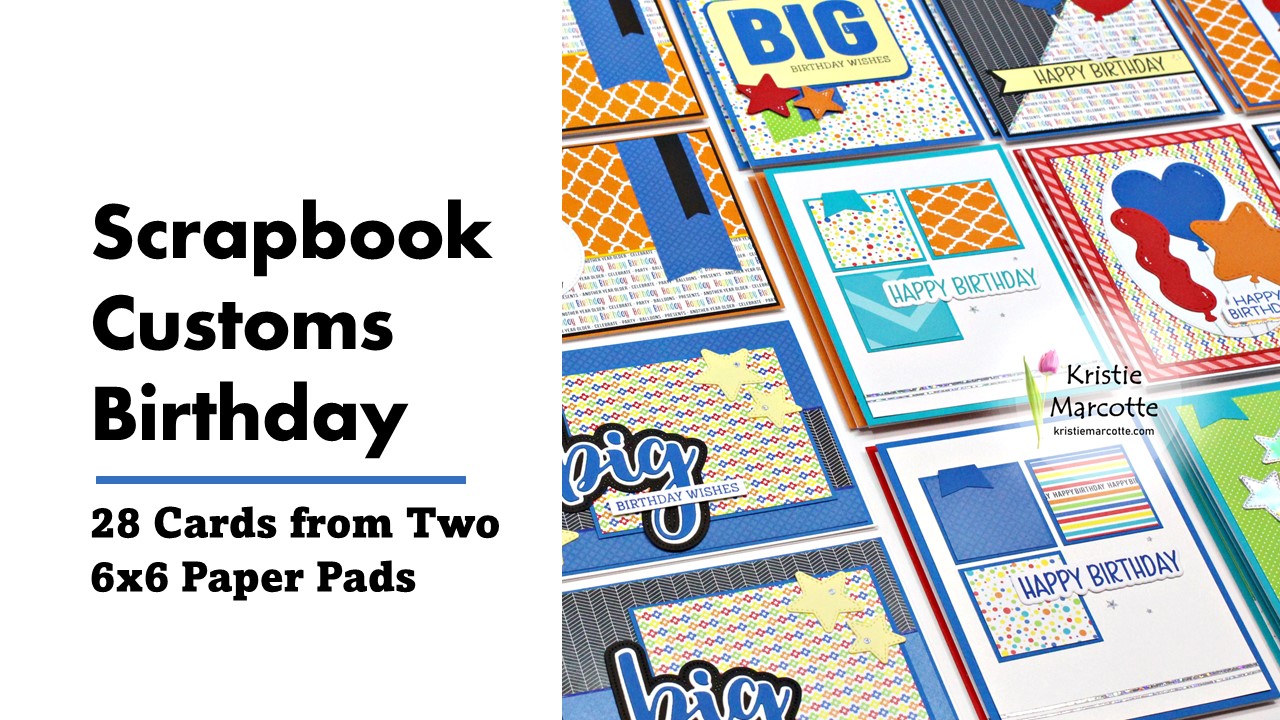 Scrapbook Customs | Birthday | 28 cards from one 6×6 paper pad