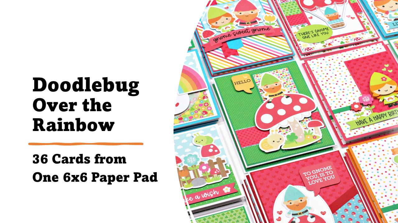 Doodlebug Design | Over the Rainbow | 36 Cards from One 6×6 Paper Pad