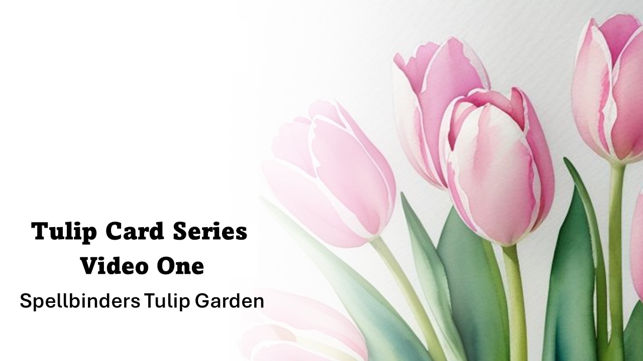 Tulip Card Series | Spellbinders Tulip Garden