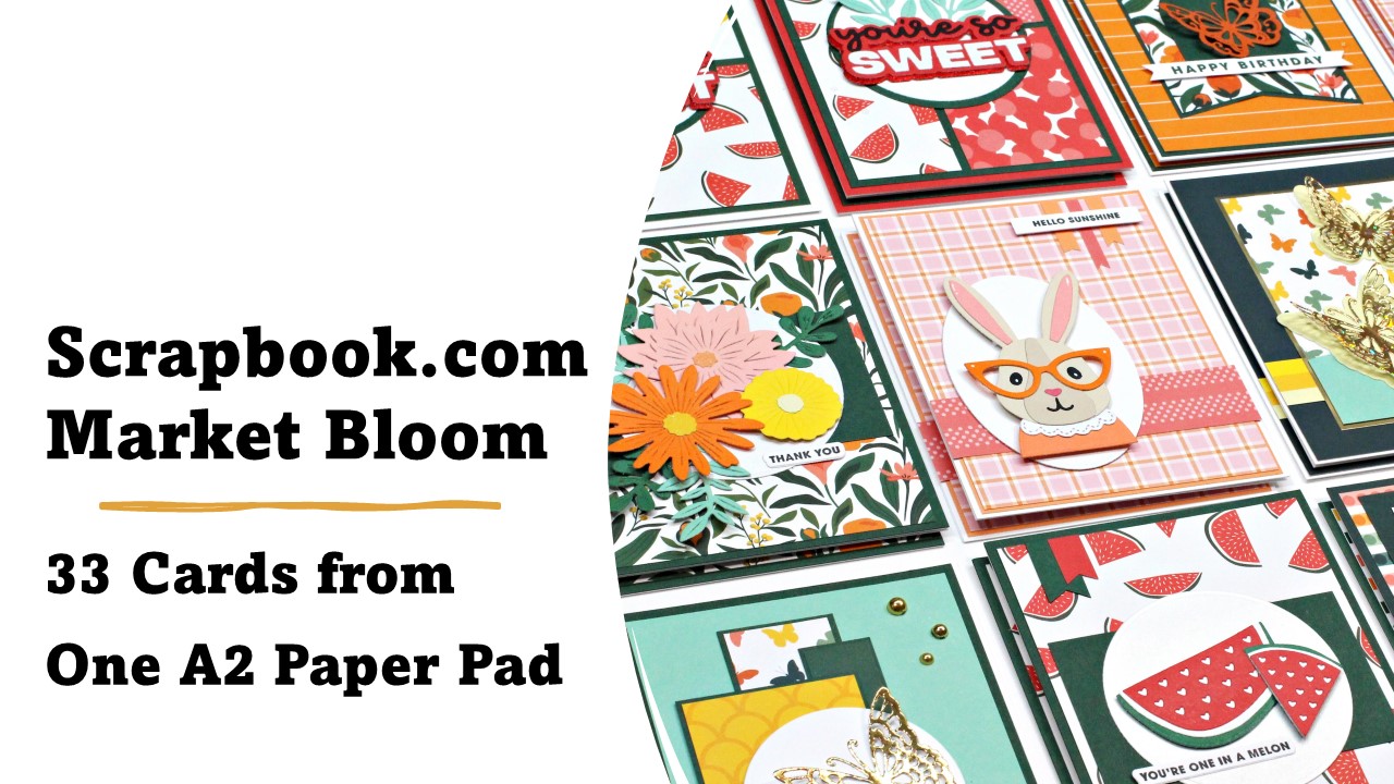 Scrapbook.com | Market Bloom | 33 Cards from One A2 Paper Pad