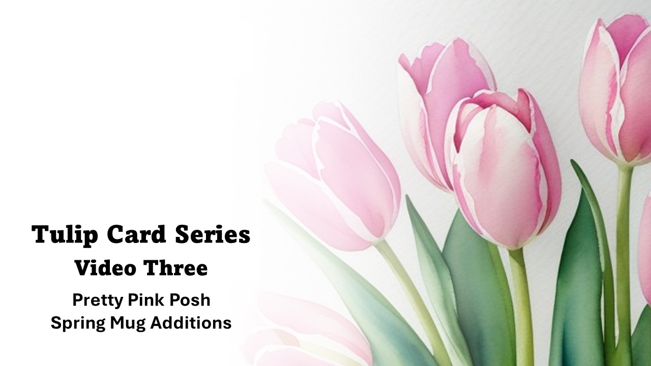 Tulip Card Series | Pretty Pink Posh | Spring Mug Additions