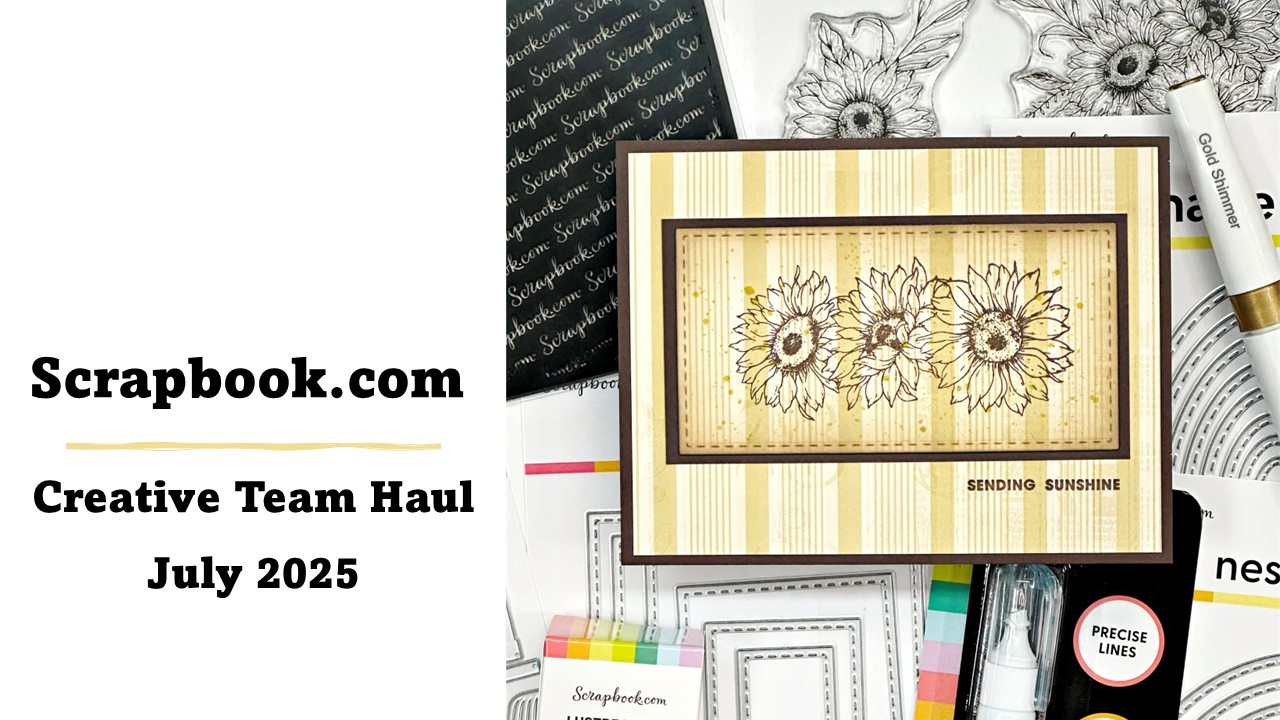 Scrapbook.com | July 2025 Creative Team Haul